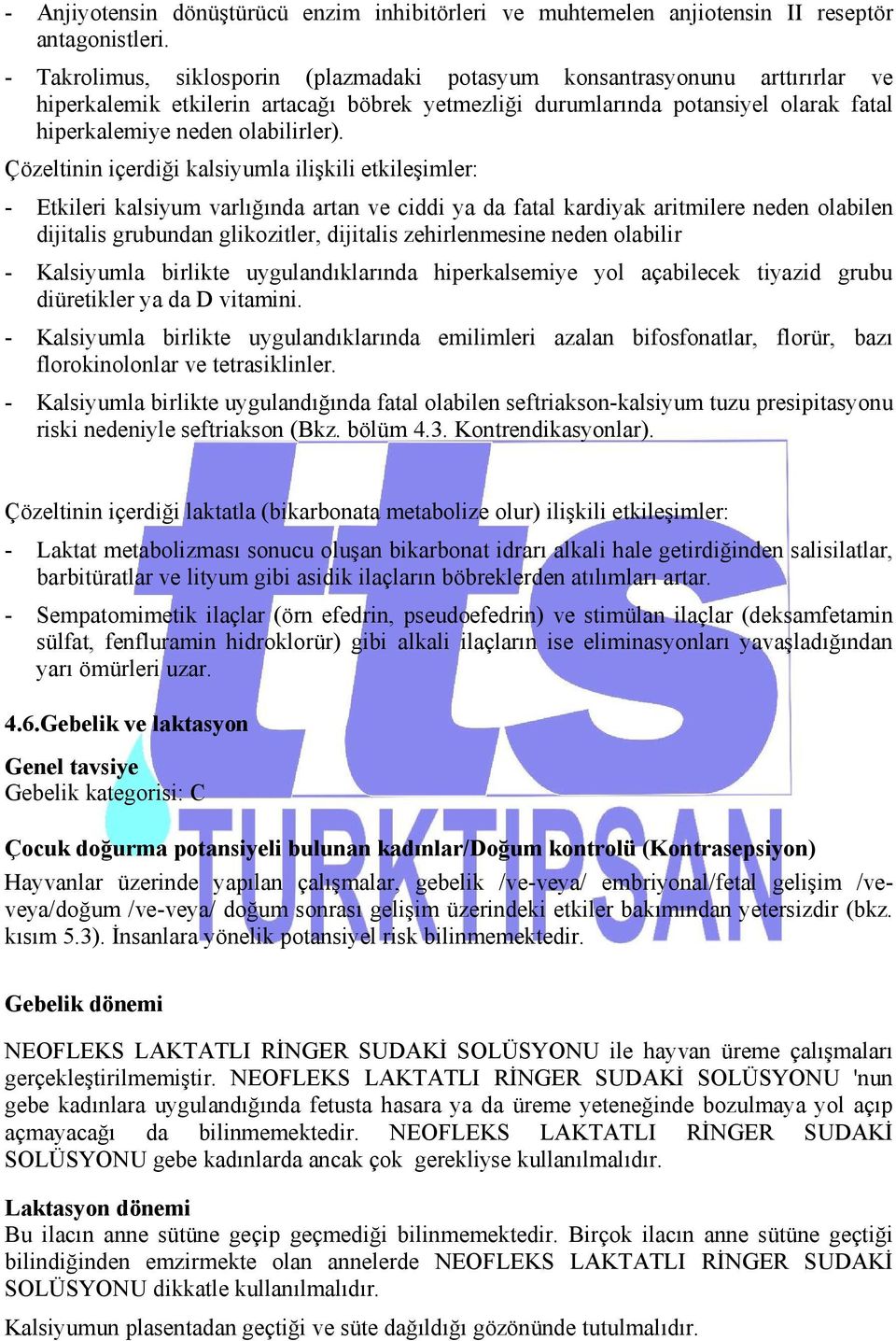 Çözeltinin içerdiği kalsiyumla ilişkili etkileşimler: - Etkileri kalsiyum varlığında artan ve ciddi ya da fatal kardiyak aritmilere neden olabilen dijitalis grubundan glikozitler, dijitalis