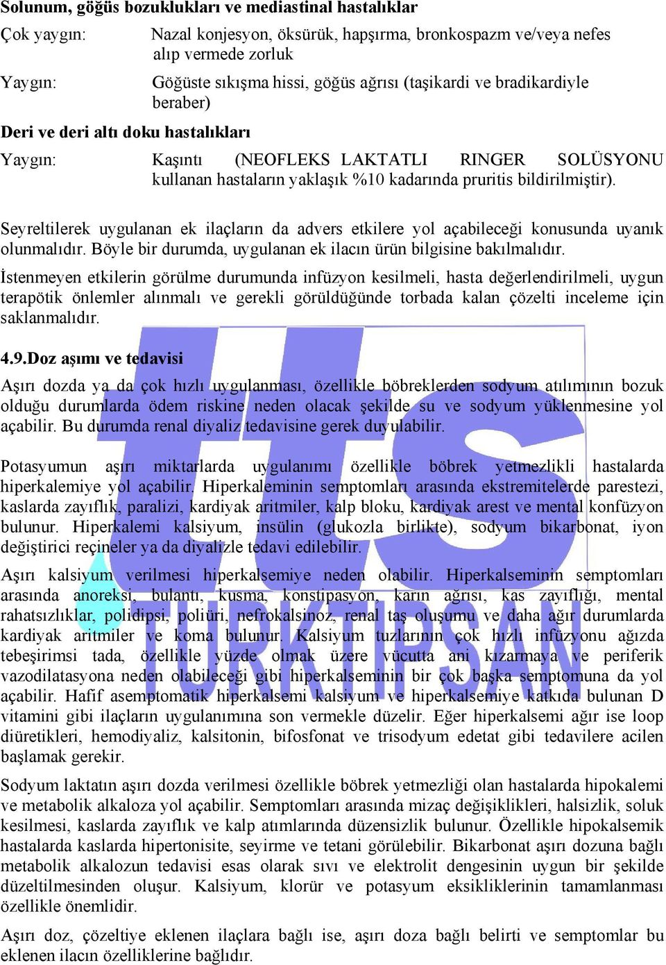 Seyreltilerek uygulanan ek ilaçların da advers etkilere yol açabileceği konusunda uyanık olunmalıdır. Böyle bir durumda, uygulanan ek ilacın ürün bilgisine bakılmalıdır.