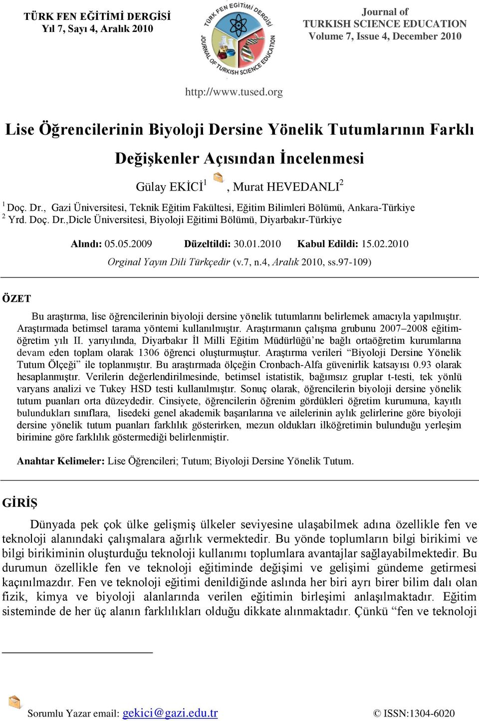 , Gazi Üniversitesi, Teknik Eğitim Fakültesi, Eğitim Bilimleri Bölümü, Ankara-Türkiye 2 Yrd. Doç. Dr.,Dicle Üniversitesi, Biyoloji Eğitimi Bölümü, Diyarbakır-Türkiye Alındı: 05.05.2009 Düzeltildi: 30.