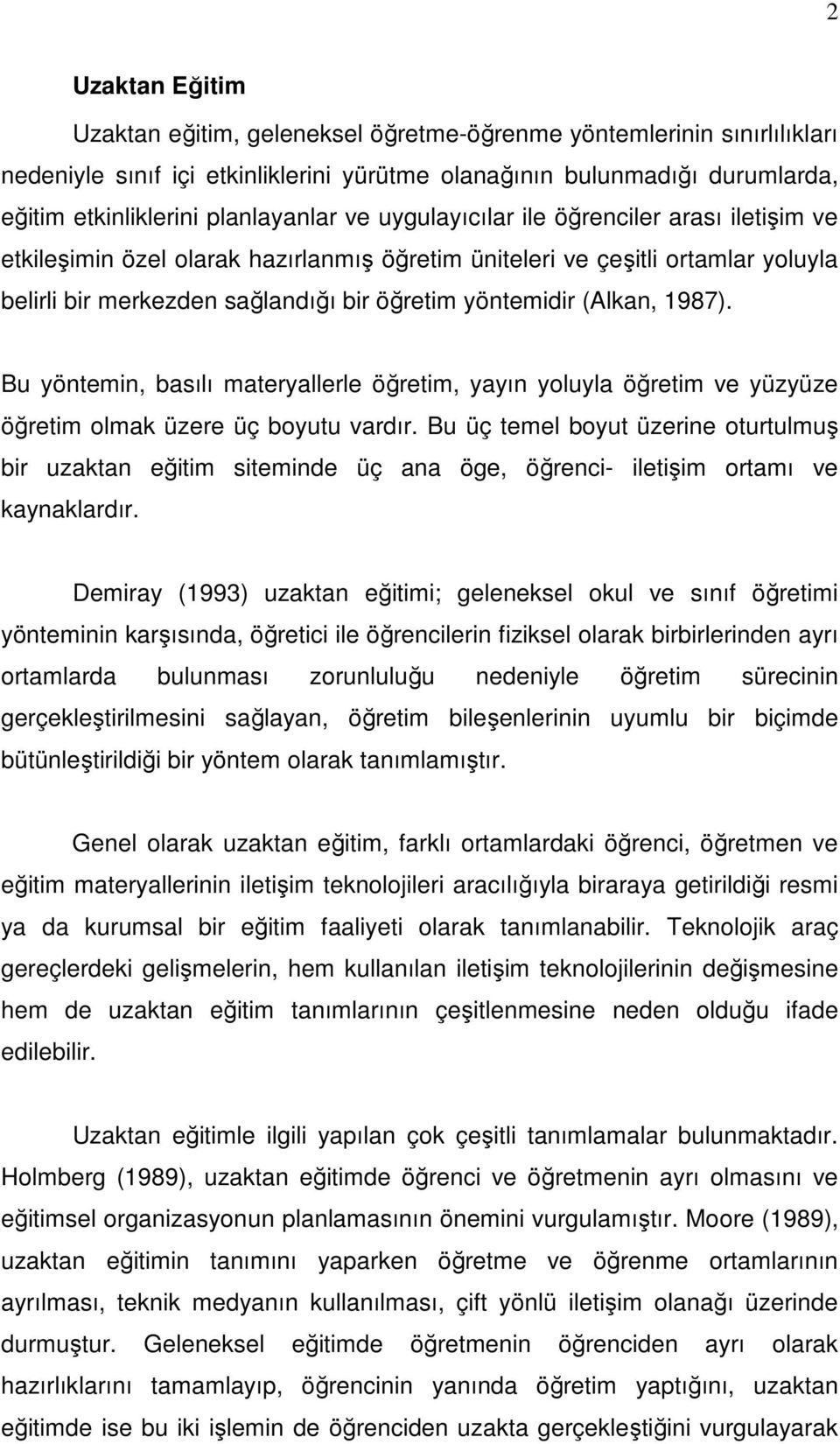 yöntemidir (Alkan, 1987). Bu yöntemin, basılı materyallerle öğretim, yayın yoluyla öğretim ve yüzyüze öğretim olmak üzere üç boyutu vardır.