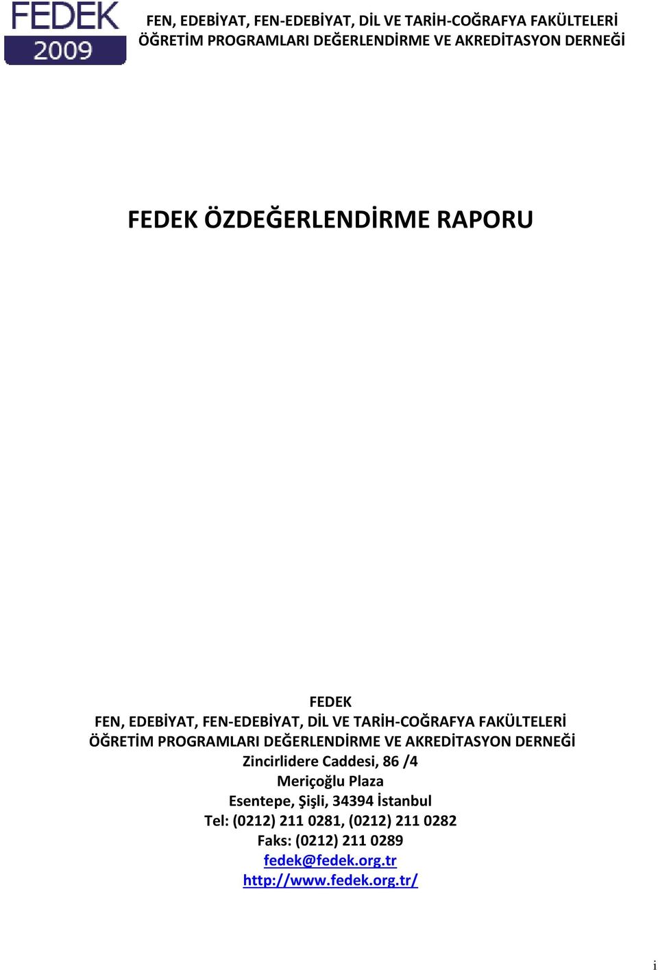 34394 İstanbul Tel: (0212) 211 0281, (0212) 211 0282 Faks: (0212) 211 0289 fedek@fedek.org.tr http://www.fedek.org.tr/ i