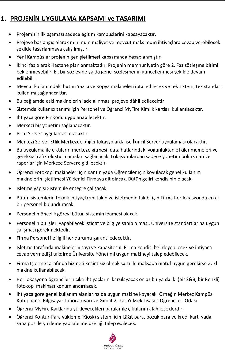 İkinci faz olarak Hastane planlanmaktadır. Projenin memnuniyetin göre 2. Faz sözleşme bitimi beklenmeyebilir. Ek bir sözleşme ya da genel sözleşmenin güncellenmesi şekilde devam edilebilir.