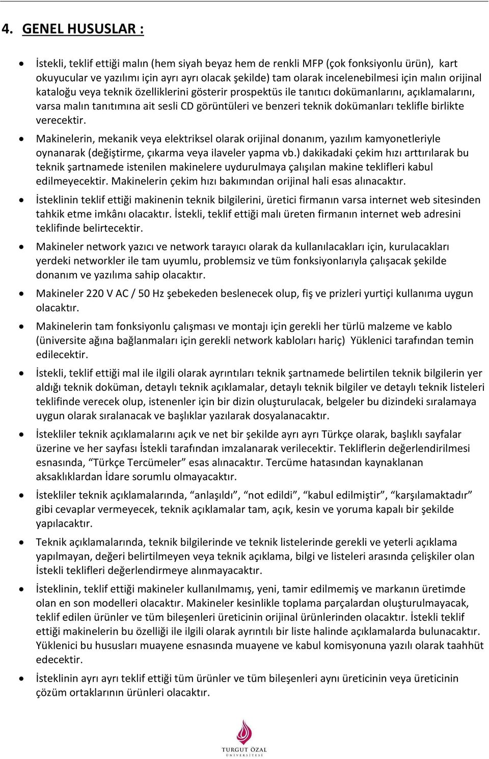 teklifle birlikte verecektir. Makinelerin, mekanik veya elektriksel olarak orijinal donanım, yazılım kamyonetleriyle oynanarak (değiştirme, çıkarma veya ilaveler yapma vb.