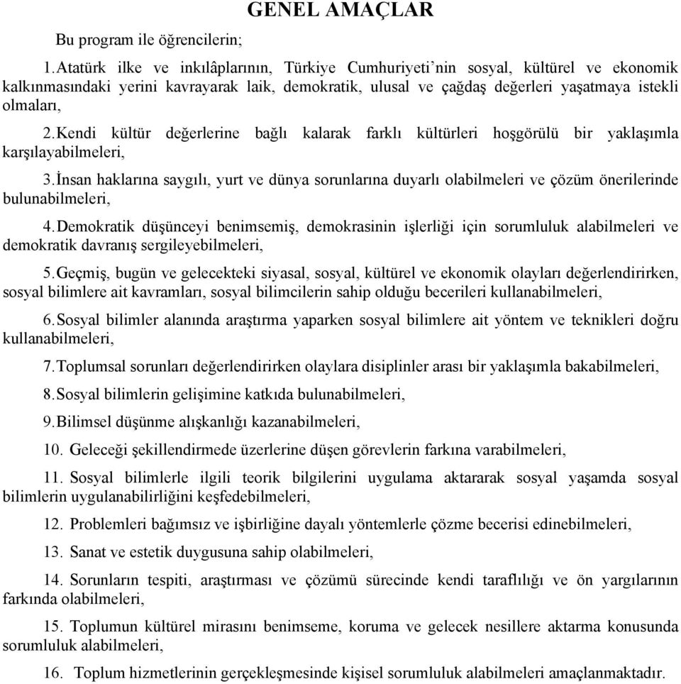 Kendi kültür değerlerine bağlı kalarak farklı kültürleri hoşgörülü bir yaklaşımla karşılayabilmeleri, 3.