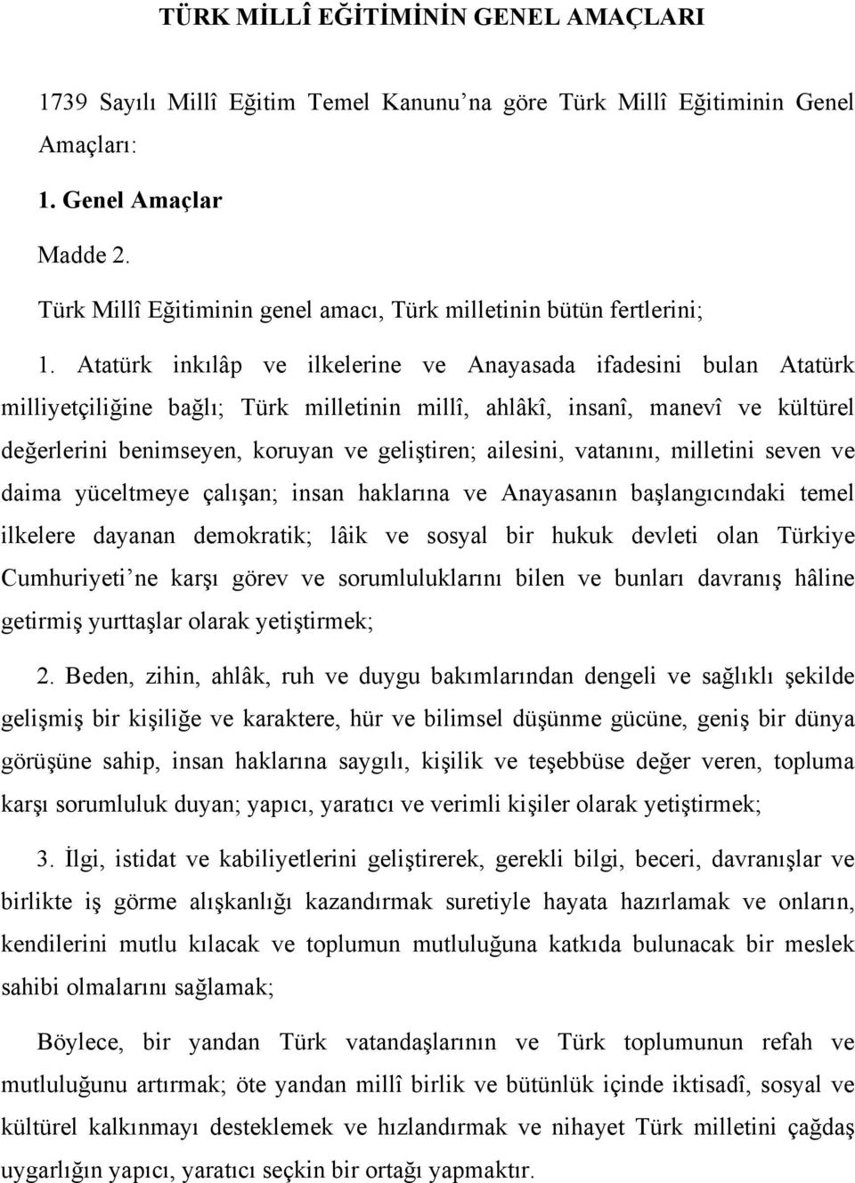 Atatürk inkılâp ve ilkelerine ve Anayasada ifadesini bulan Atatürk milliyetçiliğine bağlı; Türk milletinin millî, ahlâkî, insanî, manevî ve kültürel değerlerini benimseyen, koruyan ve geliştiren;