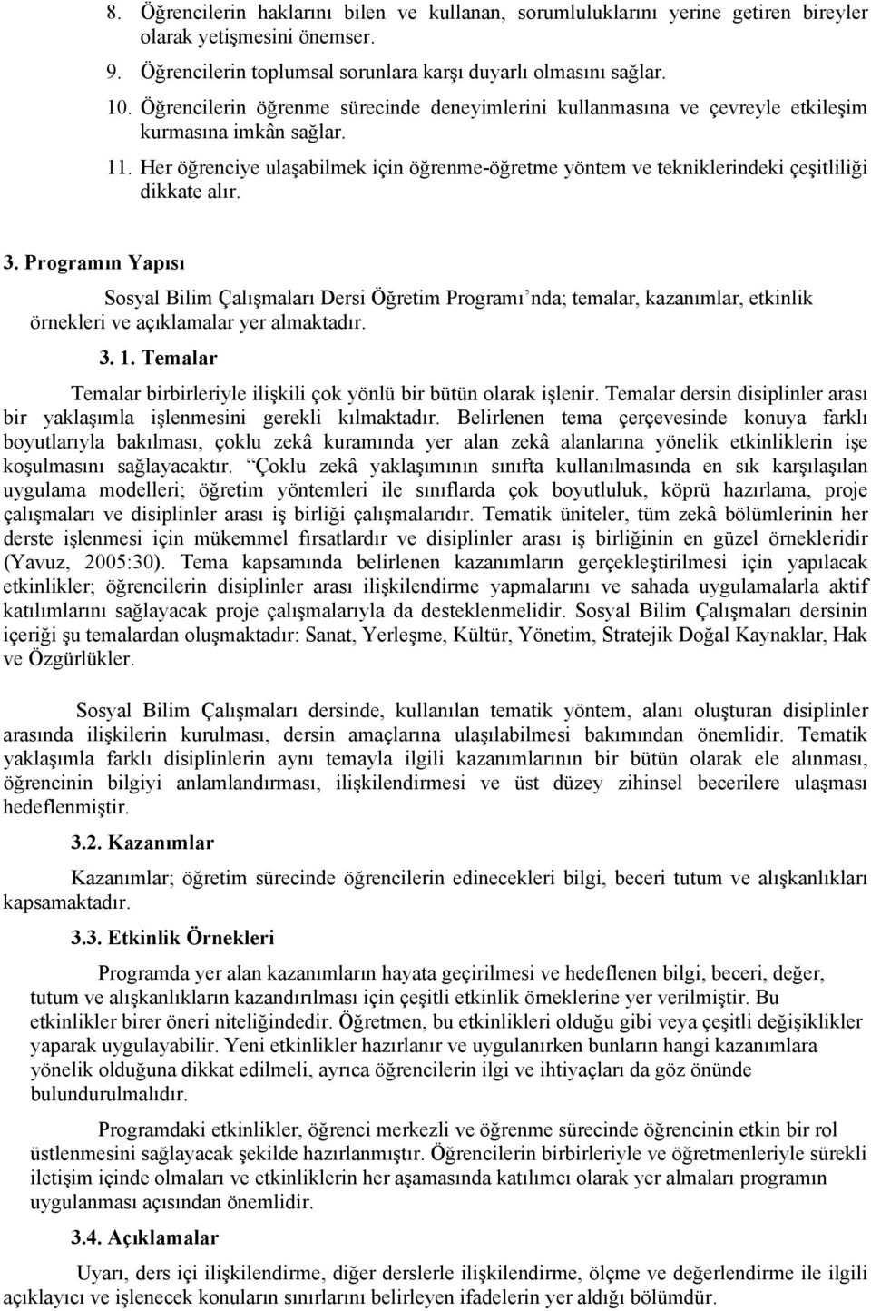 Her öğrenciye ulaşabilmek için öğrenme-öğretme yöntem ve tekniklerindeki çeşitliliği dikkate alır. 3.