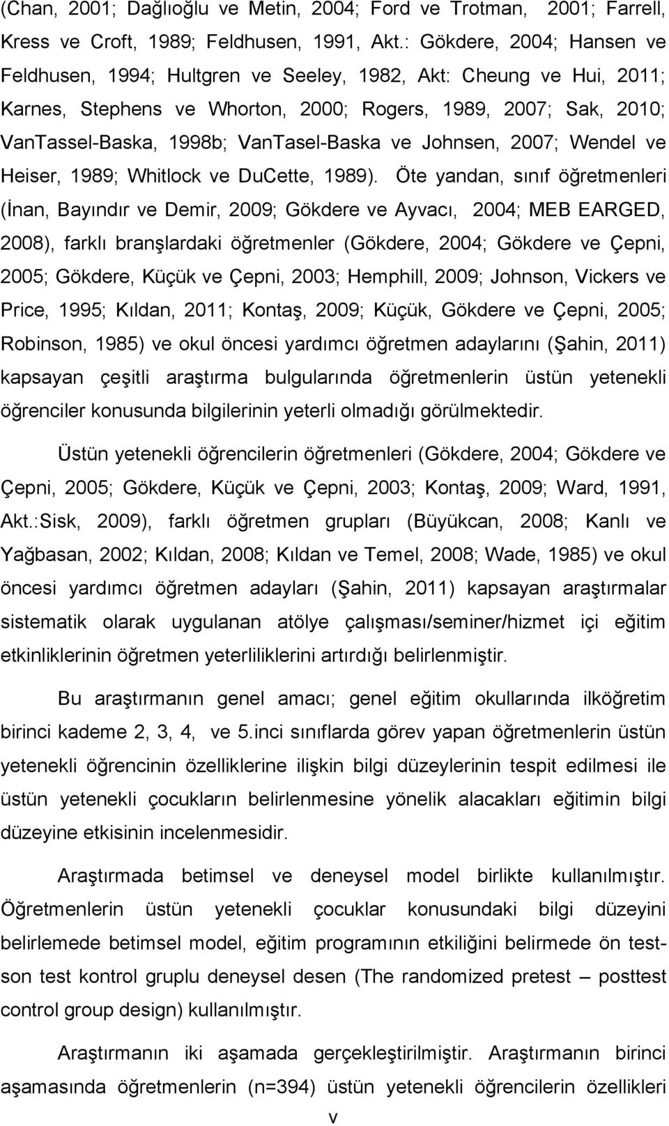 VanTasel-Baska ve Johnsen, 2007; Wendel ve Heiser, 1989; Whitlock ve DuCette, 1989).