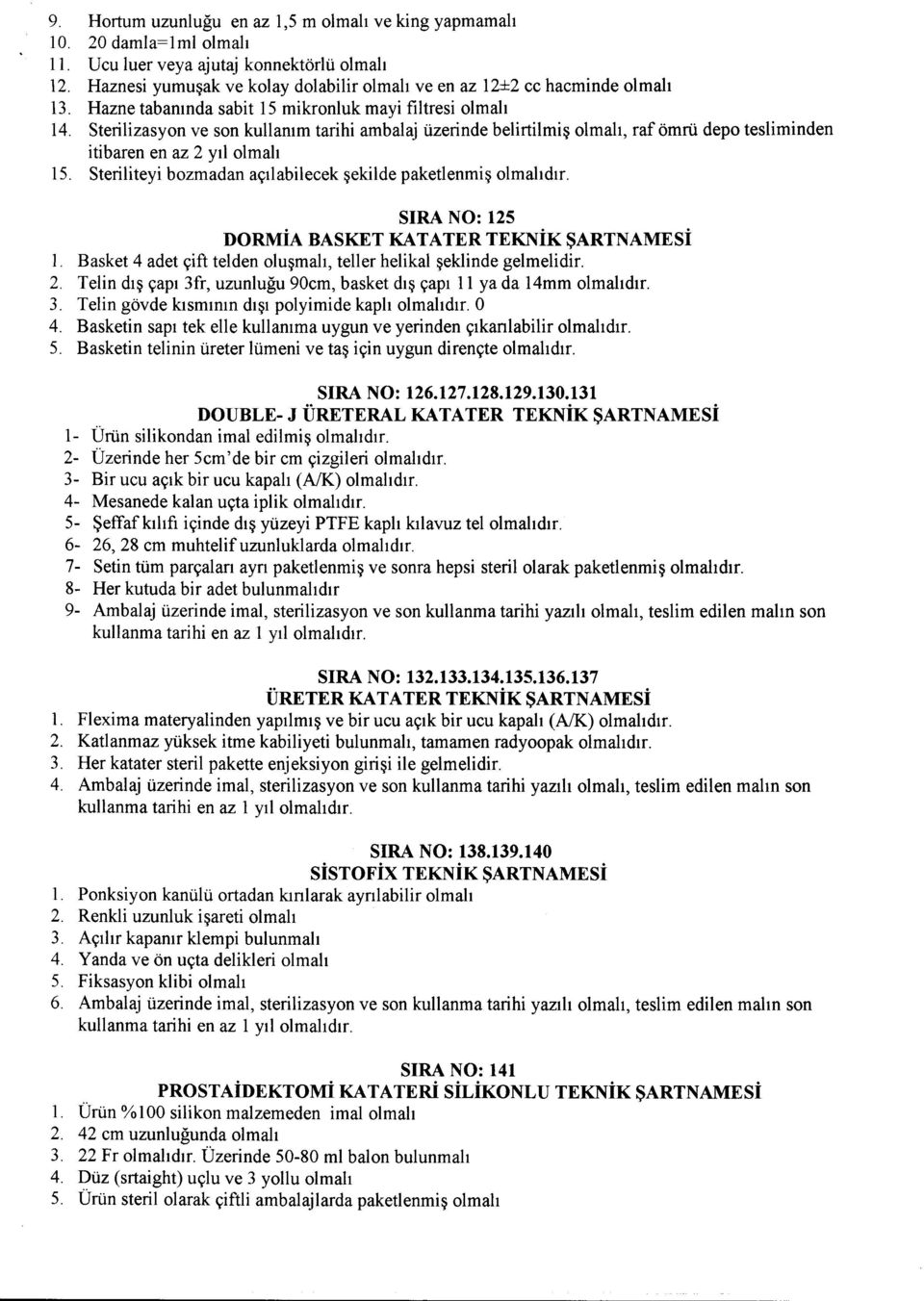 Steriliteyi bozmadan a~llabileeek ~ekilde paketlenmi~ dlf. SIRA NO: 125 DORMiA BASKET KATATER TEKNiK SARTNAMESi I. Basket 4 adet ~ift te1den olu~mah, teller helikal ~eklinde gelmelidir. 2.