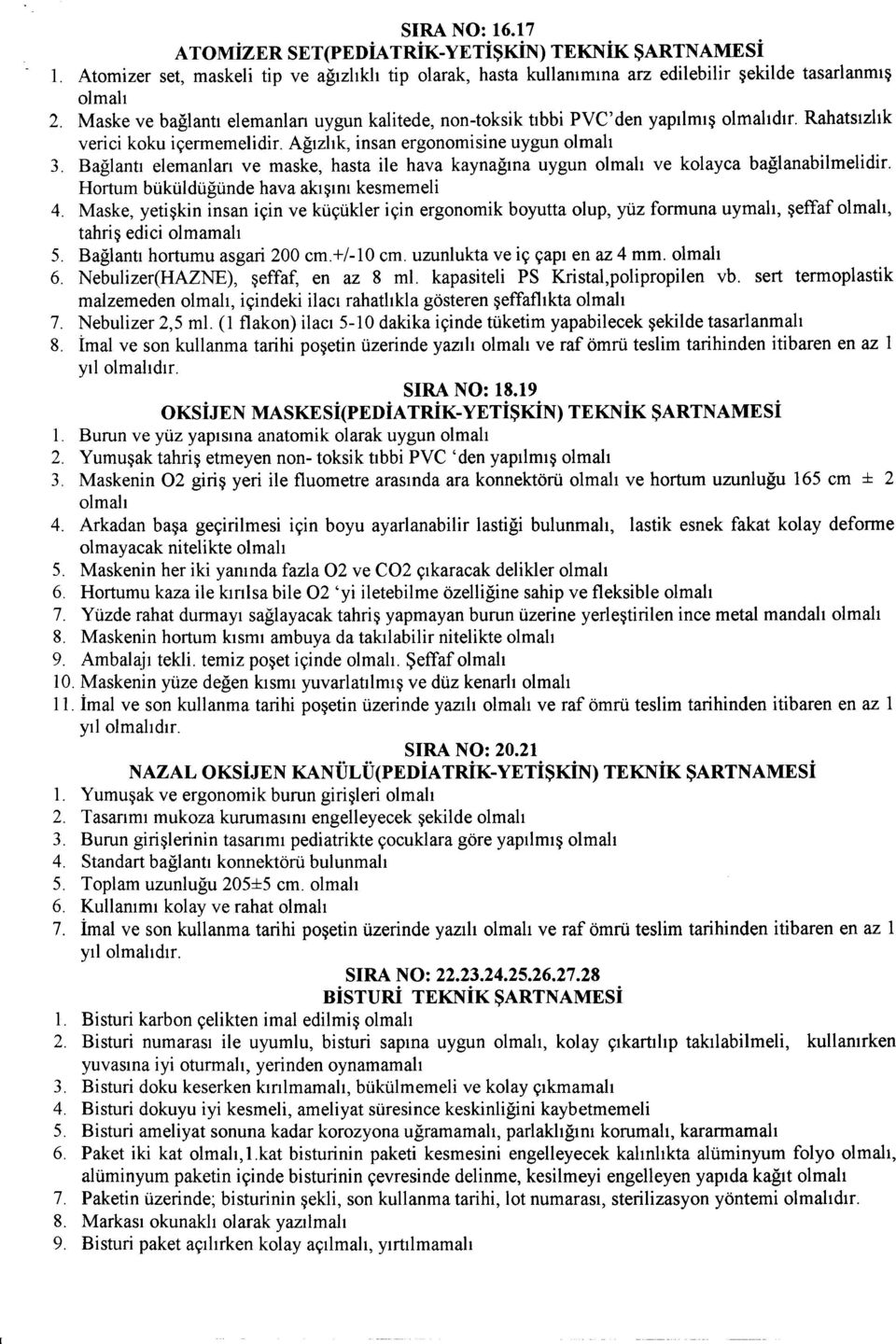 Baglantl elemanlan ve maske, hasta ile hava kaynagma uygun ve kolayea baglanabilmelidir. Hortum biikiildiigiinde hava akl~ml kesmemeli 4.