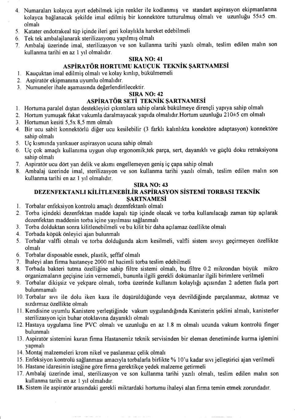 Ambalaj iizerinde imal, sterilizasyon ve son kullanma tarihi yaz111, teslim edilen maim son kullanma tarihi en az 1 yl1 dlf. SIRA NO: 41 AspiRA TOR HORTUMU KAUCUK TEKNiK SARTNAMESi 1.