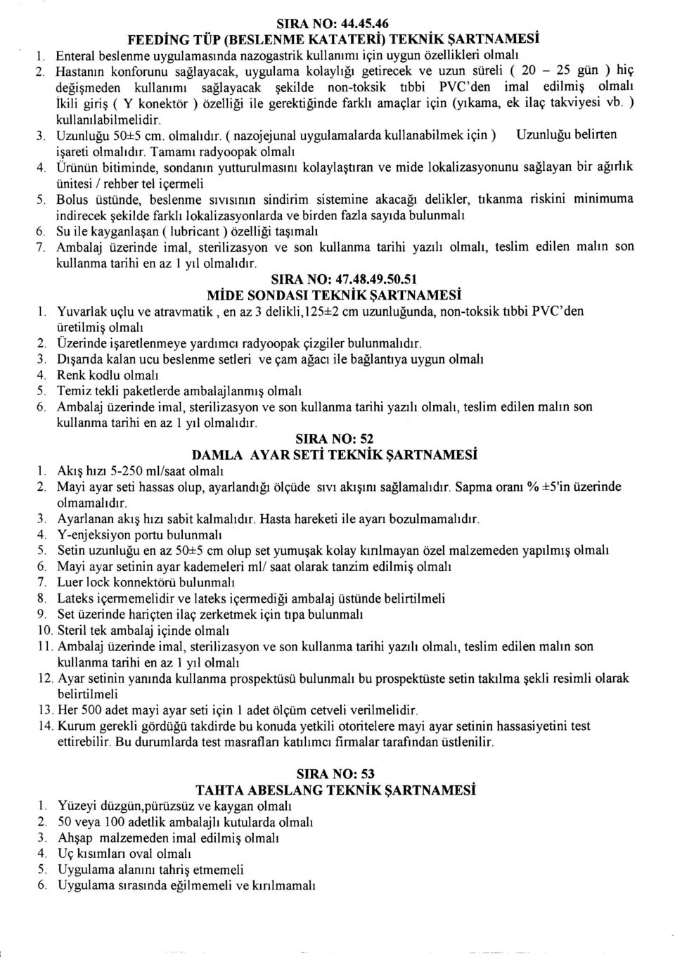 ozelligi ile gerektiginde farkh amaylar iyin (Ylkama, ek ilay takviyesi vb. ) kullamlabilmelidir. 3. Uzunlugu 50±5 cm. dlr.