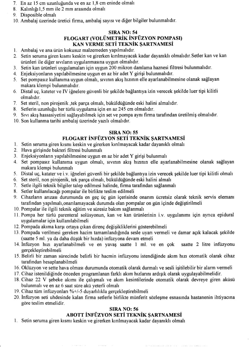 Setin serum a giren klsml keskin ve girerken kmlmayaeak kadar dayamkh dlr. Seder kan ve kan iiriinleri ile diger slvtlann uygulanmasma uygun dlr. 3.