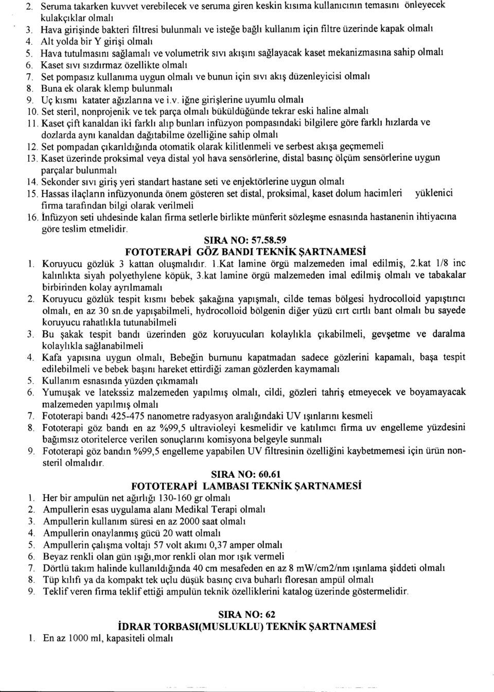 Hava tutulmaslm saglamah ve volumetrik SIVIakl~lm saglayacak kaset mekanizmasllla sahip 6. Kaset SIVIslzdlrmaz ozellikte 7. Set pompaslz kullamma uygun ve bunun iyin SIVIakl~ duzenleyicisi 8.