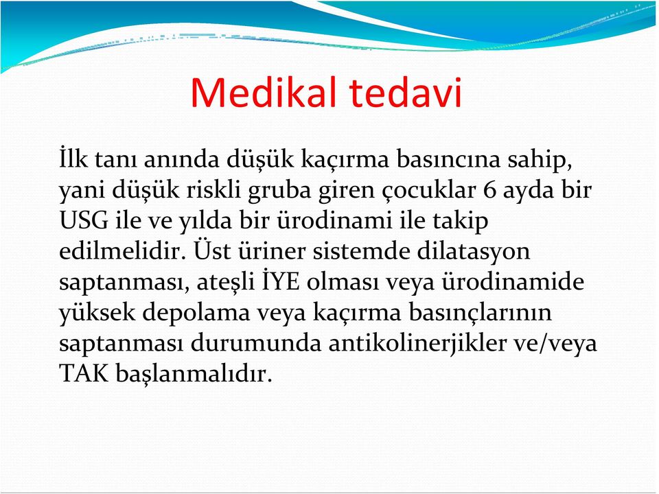 Üst üriner sistemde dilatasyon saptanması, ateşli İYE olması veya ürodinamide yüksek