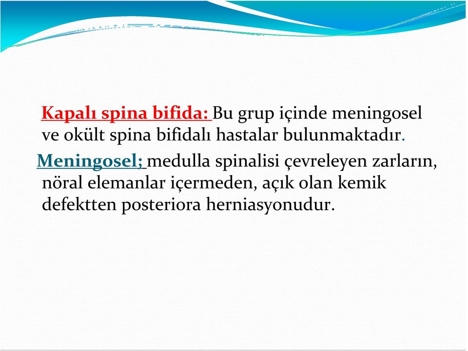 Meningosel; medulla spinalisi çevreleyen zarların, nöral