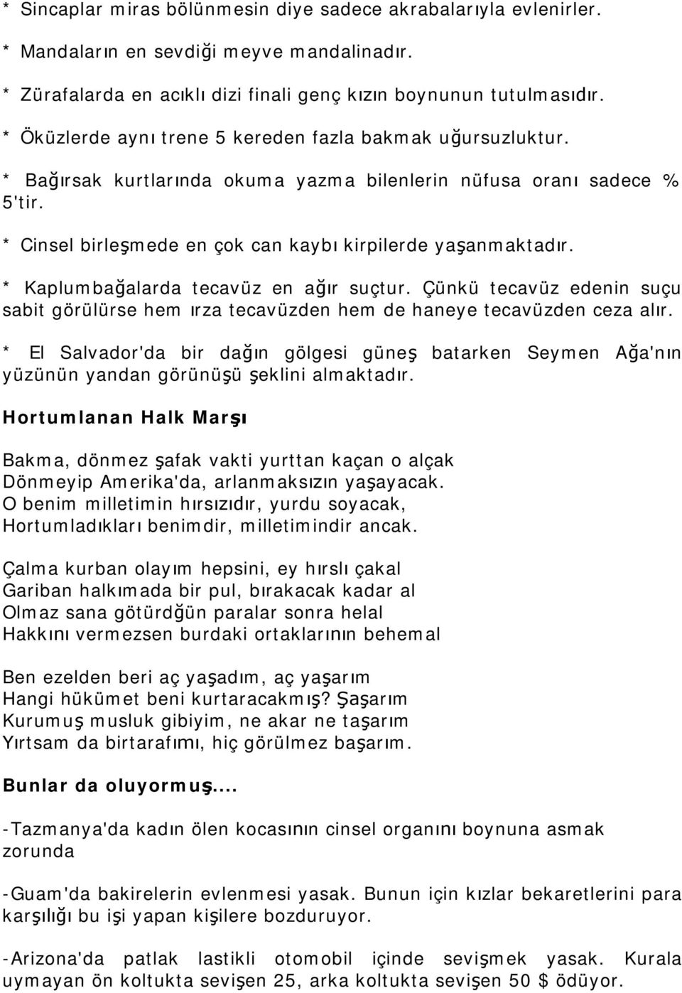 * Kaplumbaalarda tecavüz en ar suçtur. Çünkü tecavüz edenin suçu sabit görülürse hem rza tecavüzden hem de haneye tecavüzden ceza alr.