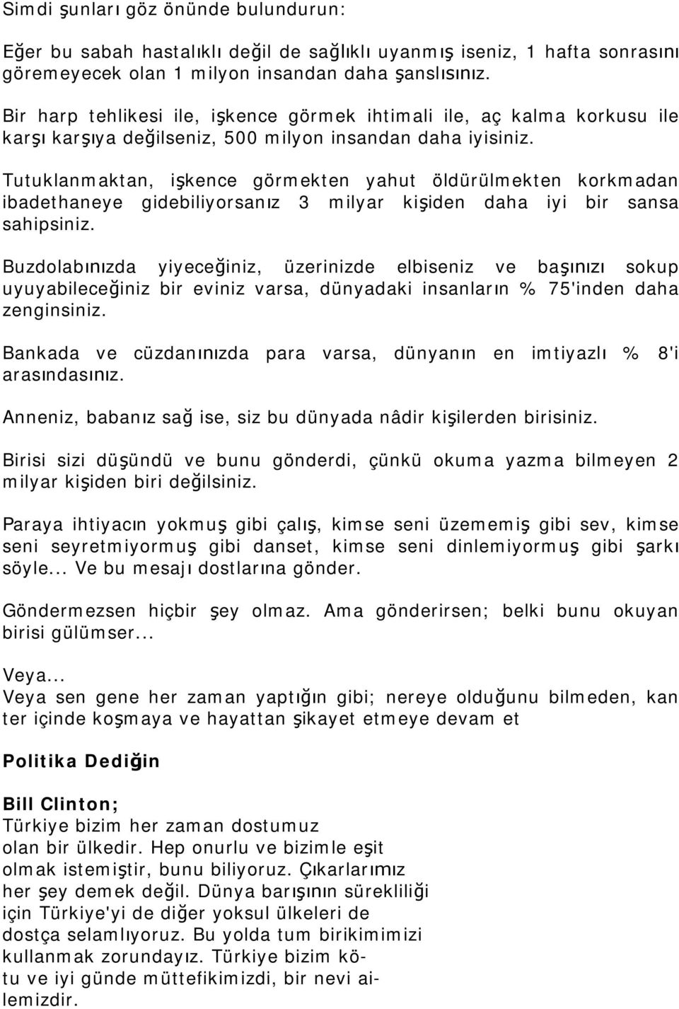 Tutuklanmaktan, ikence görmekten yahut öldürülmekten korkmadan ibadethaneye gidebiliyorsanz 3 milyar kiiden daha iyi bir sansa sahipsiniz.