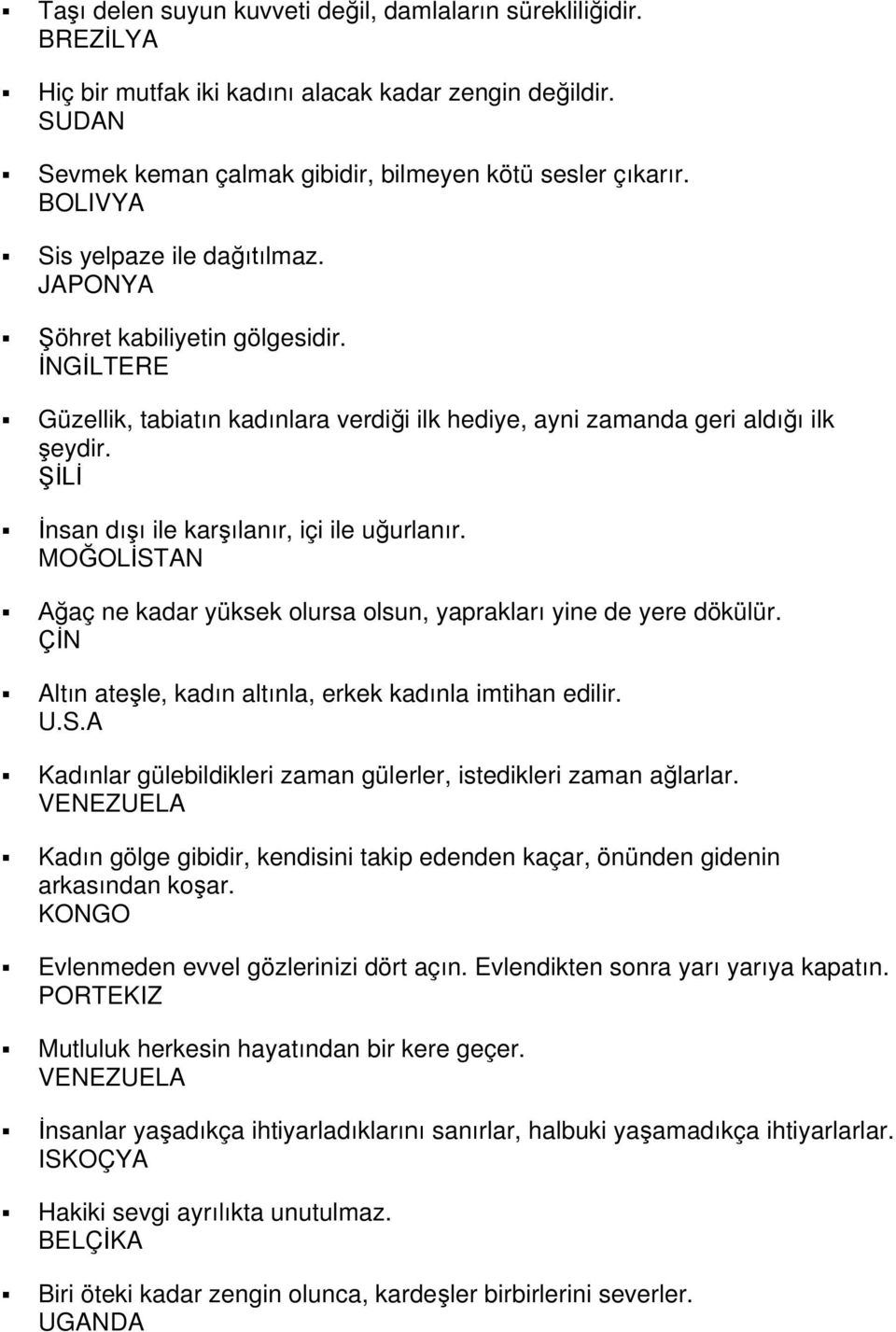 MOOLSTAN aç ne kadar yüksek olursa olsun, yapraklar yine de yere dökülür. N Altn atele, kadn altnla, erkek kadnla imtihan edilir. U.S.A Kadnlar gülebildikleri zaman gülerler, istedikleri zaman alarlar.