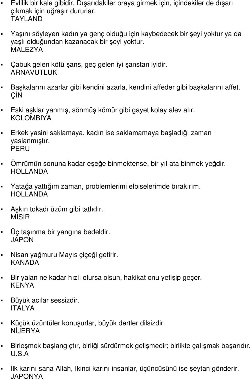 ARNAVUTLUK Bakalar azarlar gibi kendini azarla, kendini affeder gibi bakalar affet. N Eski aklar yanm, sönmü kömür gibi gayet kolay alev alr.