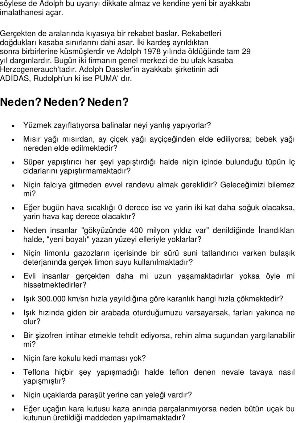 Adolph Dassler'in ayakkabirketinin adi ADDAS, Rudolph'un ki ise PUMA' dr. Neden? Neden? Neden? Yüzmek zayflatyorsa balinalar neyi yanl yapyorlar?