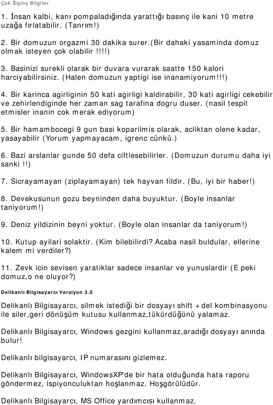 Bir karinca agirliginin 50 kati agirligi kaldirabilir, 30 kati agirligi cekebilir ve zehirlendiginde her zaman sag tarafina dogru duser. (nasil tespit etmisler inanin cok merak ediyorum) 5.