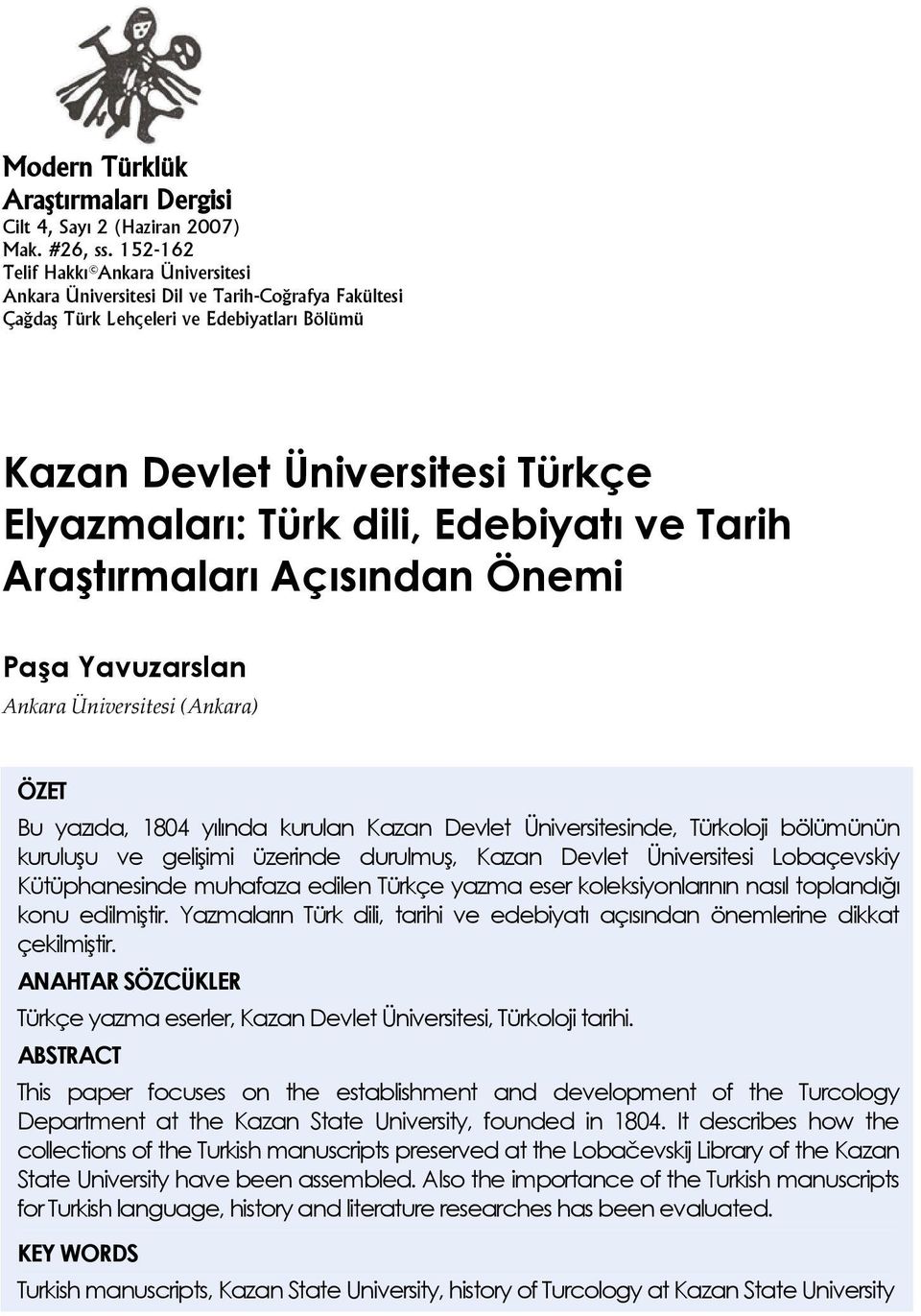 Edebiyatı ve Tarih Araştırmaları Açısından Önemi Paşa Yavuzarslan Ankara Üniversitesi (Ankara) ÖZET Bu yazıda, 1804 yılında kurulan Kazan Devlet Üniversitesinde, Türkoloji bölümünün kuruluşu ve