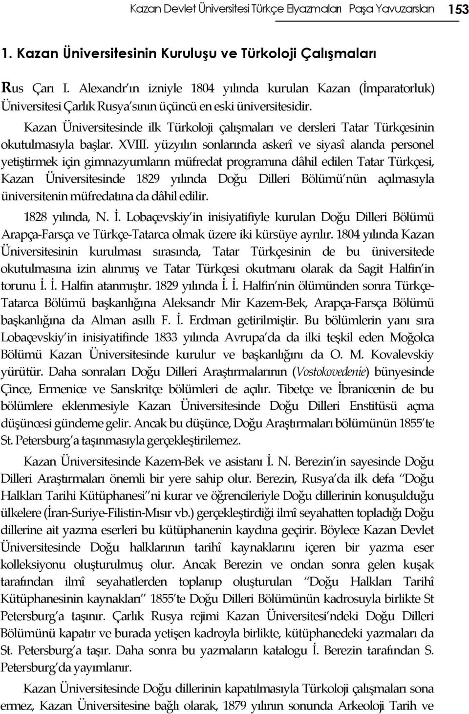 Kazan Üniversitesinde ilk Türkoloji çalışmaları ve dersleri Tatar Türkçesinin okutulmasıyla başlar. XVIII.