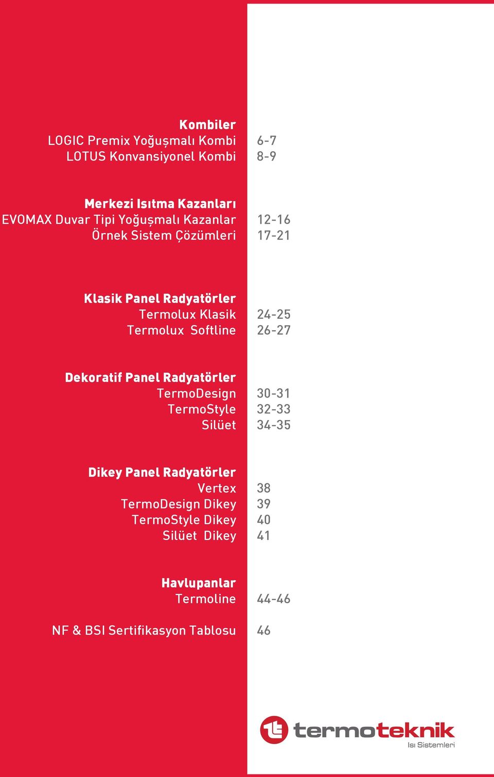 24-25 26-27 Dekoratif Panel Radyatörler TermoDesign TermoStyle Silüet 30-31 32-33 34-35 Dikey Panel Radyatörler