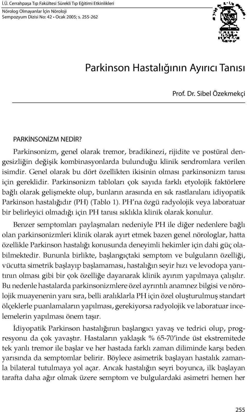 Genel olarak bu dört özellikten ikisinin olması parkinsonizm tanı sı için gereklidir.