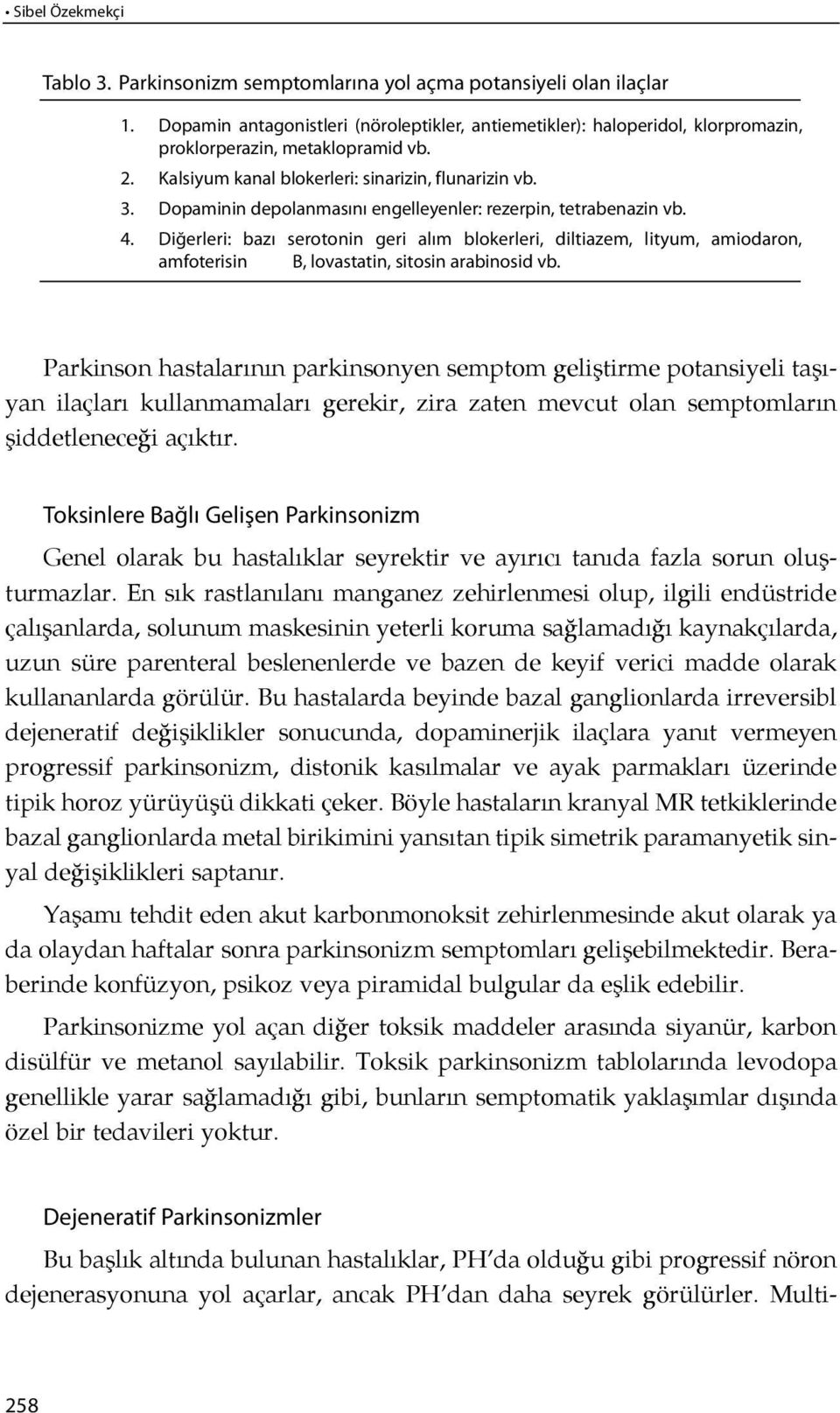 Kal si yum ka nal blo ker le ri: si na ri zin, flu na ri zin vb. 3. Do pa mi nin de po lan ma sı nı en gel le yen ler: re zer pin, tet ra be na zin vb. 4.