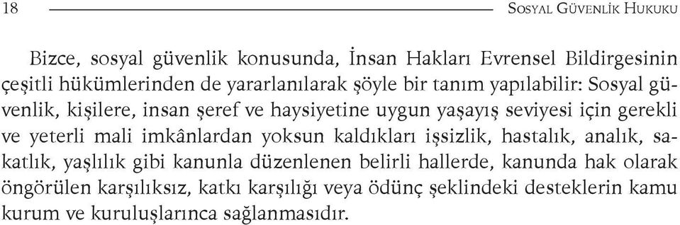 gerekli ve yeterli mali imkânlardan yoksun kaldıkları işsizlik, hastalık, analık, sakatlık, yaşlılık gibi kanunla düzenlenen