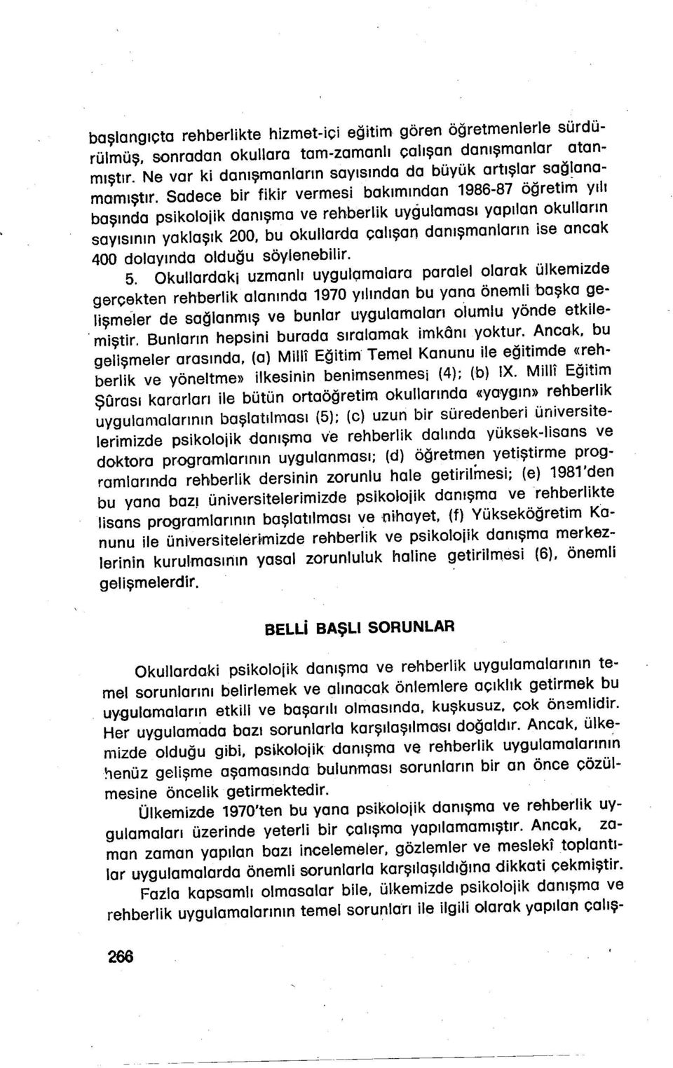 ise ancak 400 dolayında olduğu söylenebilir 5 Okullardaki uzmanlı uygul<;ımalara paralelolarak ülkemizde gerçekten rehberlik alanında 1970 yılından bu yana önemli başka gelişmeler de sağlanmış ve