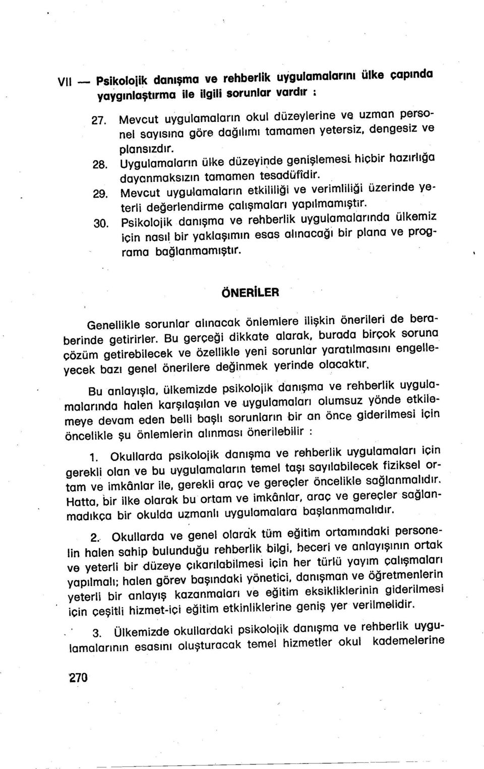 değerlendirme çalışmaları yapılmamıştir 30 Psikolojik danışma ve rehberlik uygulamalarında ülkemiz icin nasıl bir yak,laşımın esas aünacağl bir plana ve programa bağlanmamıştır ÖNERiLER Genellikle