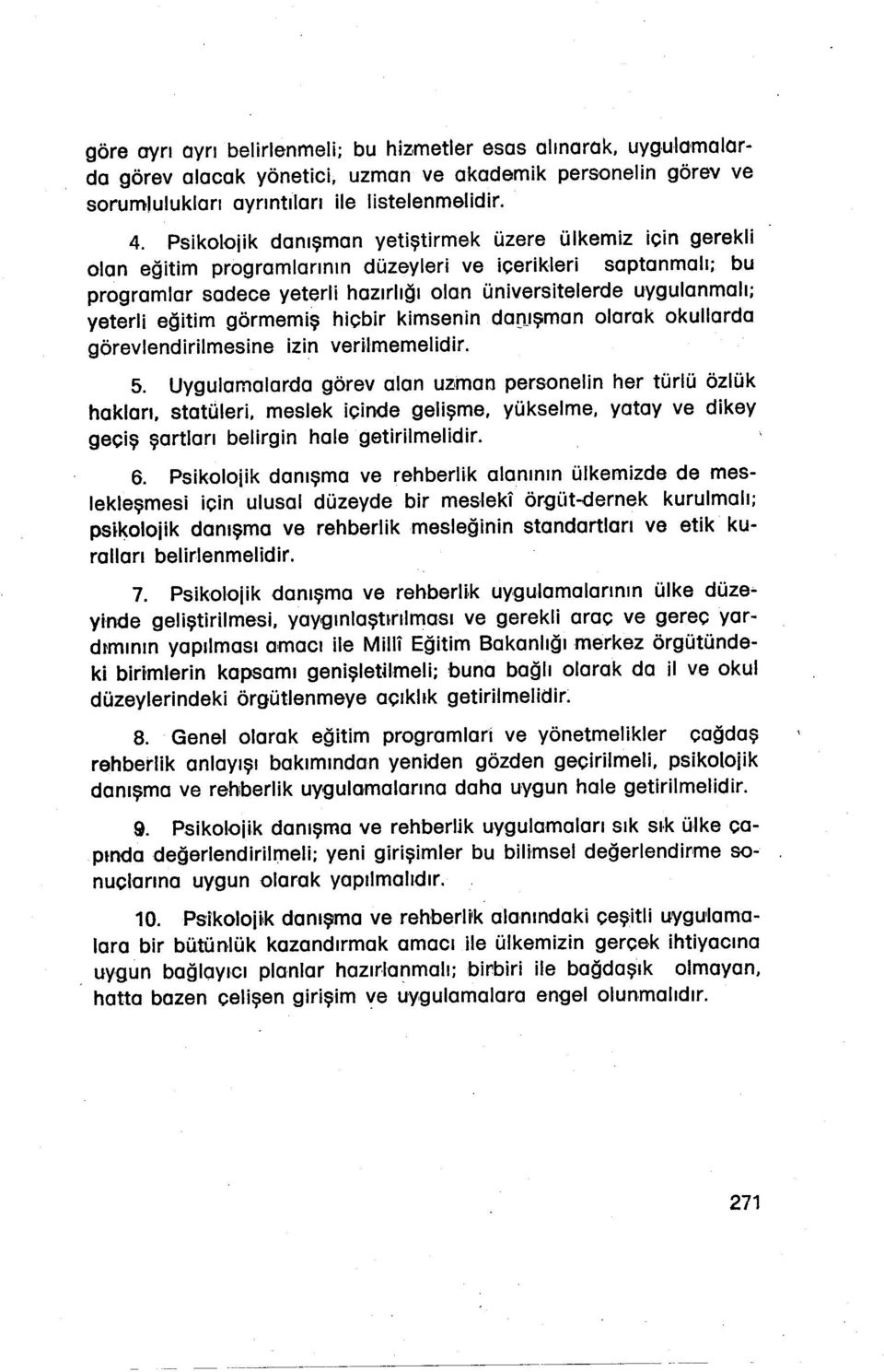 hiçbir kimsenin dal)jşman olarak okullarda görevlendirilmesine izin verilmemelidir 5 Uygulamalarda görevalan uzman personelin her türlü özlük hakları, statüleri, meslek içinde gelişme yükselme yatay