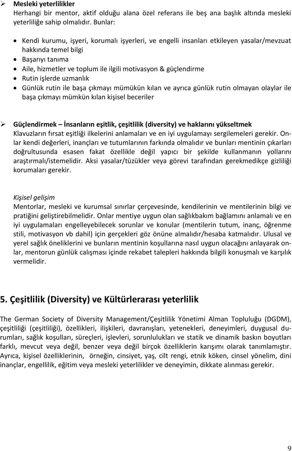 Rutin işlerde uzmanlık Günlük rutin ile başa çıkmayı mümükün kılan ve ayrıca günlük rutin olmayan olaylar ile başa çıkmayı mümkün kılan kişisel beceriler Güçlendirmek İnsanların eşitlik, çeşitlilik