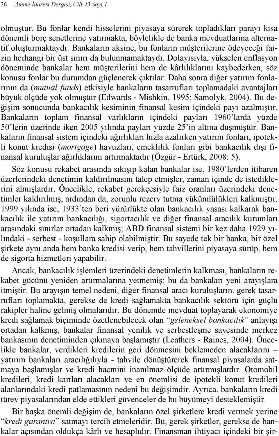 Bankaların aksine, bu fonların müşterilerine ödeyeceği faizin herhangi bir üst sınırı da bulunmamaktaydı.