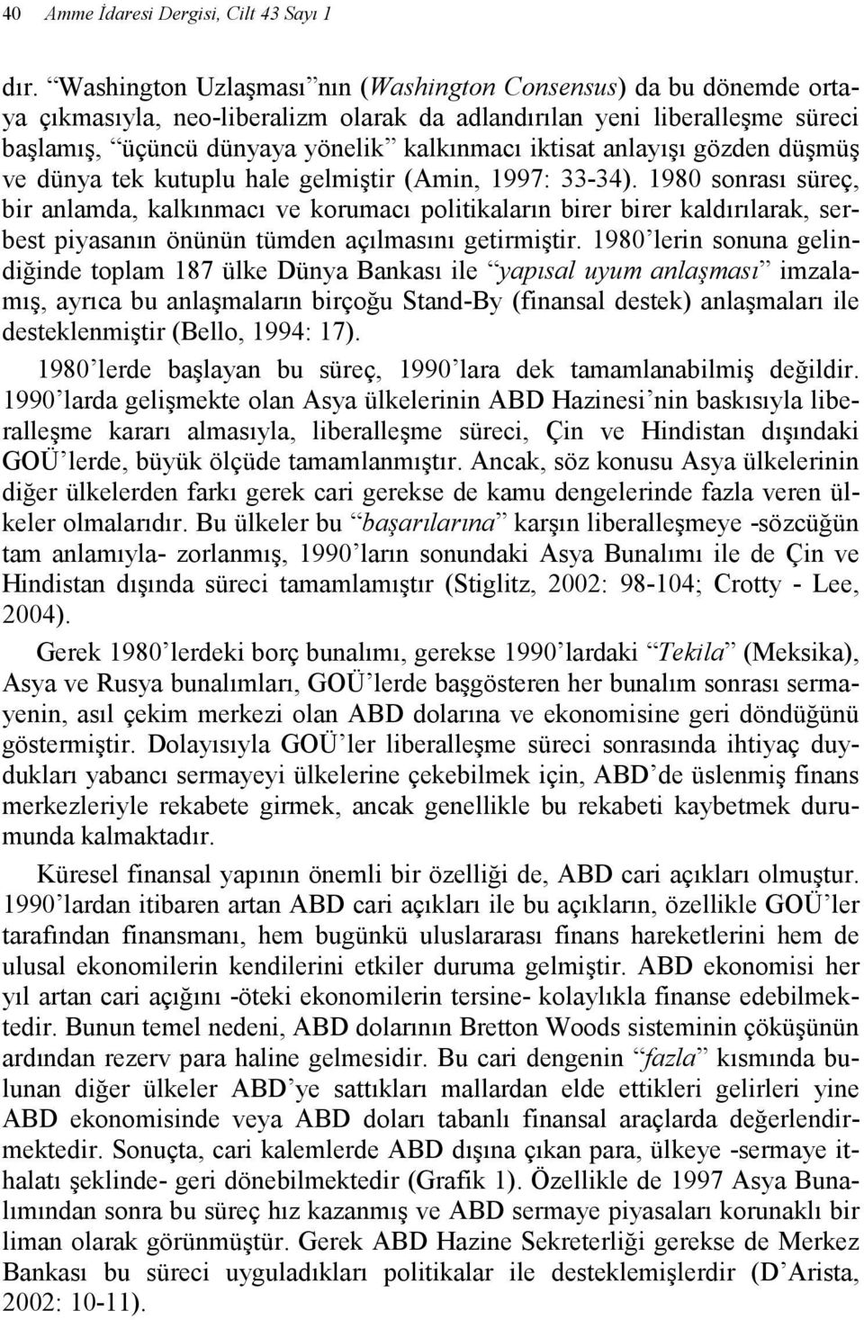 anlayışı gözden düşmüş ve dünya tek kutuplu hale gelmiştir (Amin, 1997: 33-34).