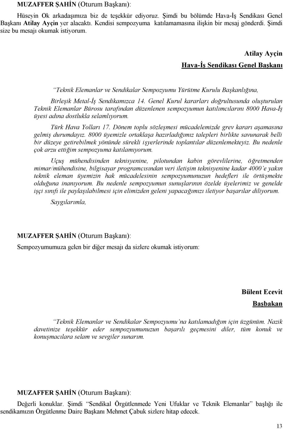 Atilay Ayçin Hava-İş Sendikası Genel Başkanı Teknik Elemanlar ve Sendikalar Sempozyumu Yürütme Kurulu Başkanlığına, Birleşik Metal-İş Sendikamızca 14.