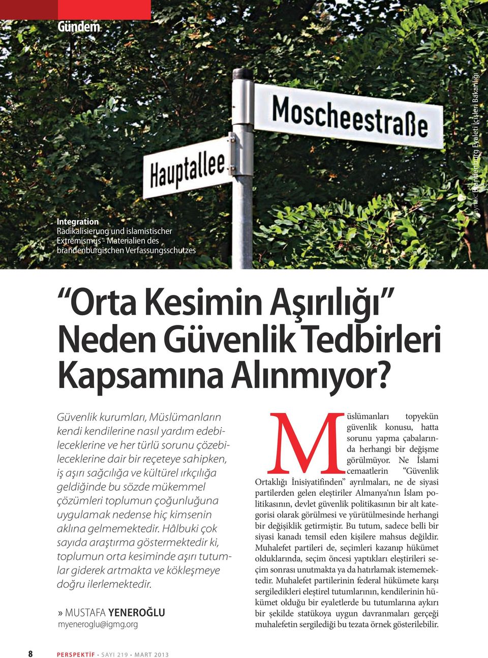 Güvenlik kurumları, Müslümanların kendi kendilerine nasıl yardım edebileceklerine ve her türlü sorunu çözebileceklerine dair bir reçeteye sahipken, iş aşırı sağcılığa ve kültürel ırkçılığa geldiğinde