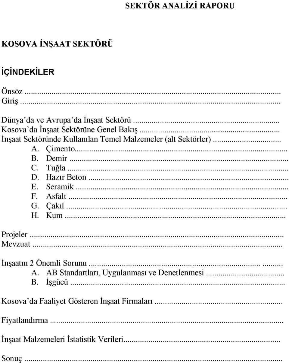 Tuğla... D. Hazır Beton... E. Seramik... F. Asfalt... G. Çakıl... H. Kum... Projeler... Mevzuat... İnşaatın 2 Önemli Sorunu...... A. AB Standartları, Uygulanması ve Denetlenmesi.