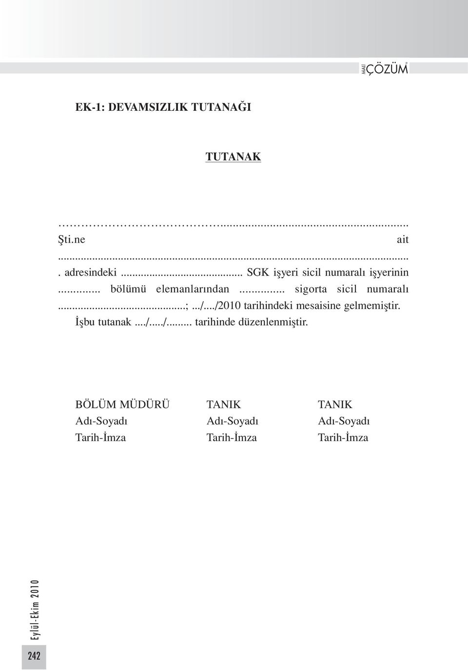 ..;.../.../2010 tarihindeki mesaisine gelmemiştir. İşbu tutanak.../.../... tarihinde düzenlenmiştir.