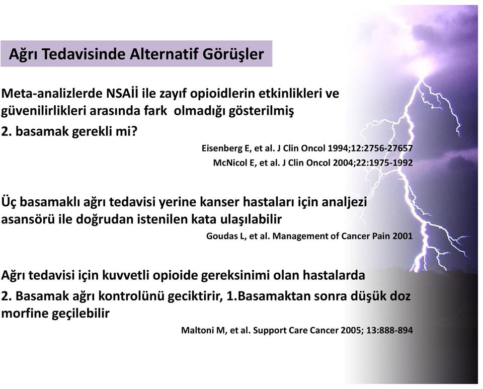 J Clin Oncol 2004;22:1975-1992 Üç basamaklı ağrı tedavisi yerine kanser hastaları için analjezi asansörü ile doğrudan istenilen kata ulaşılabilir Goudas L, et