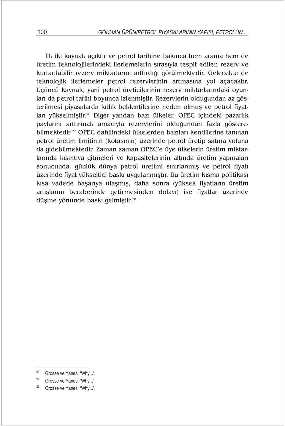 görülmektedir. Gelecekte de teknolojik ilerlemeler petrol rezervlerinin artmasına yol açacaktır.