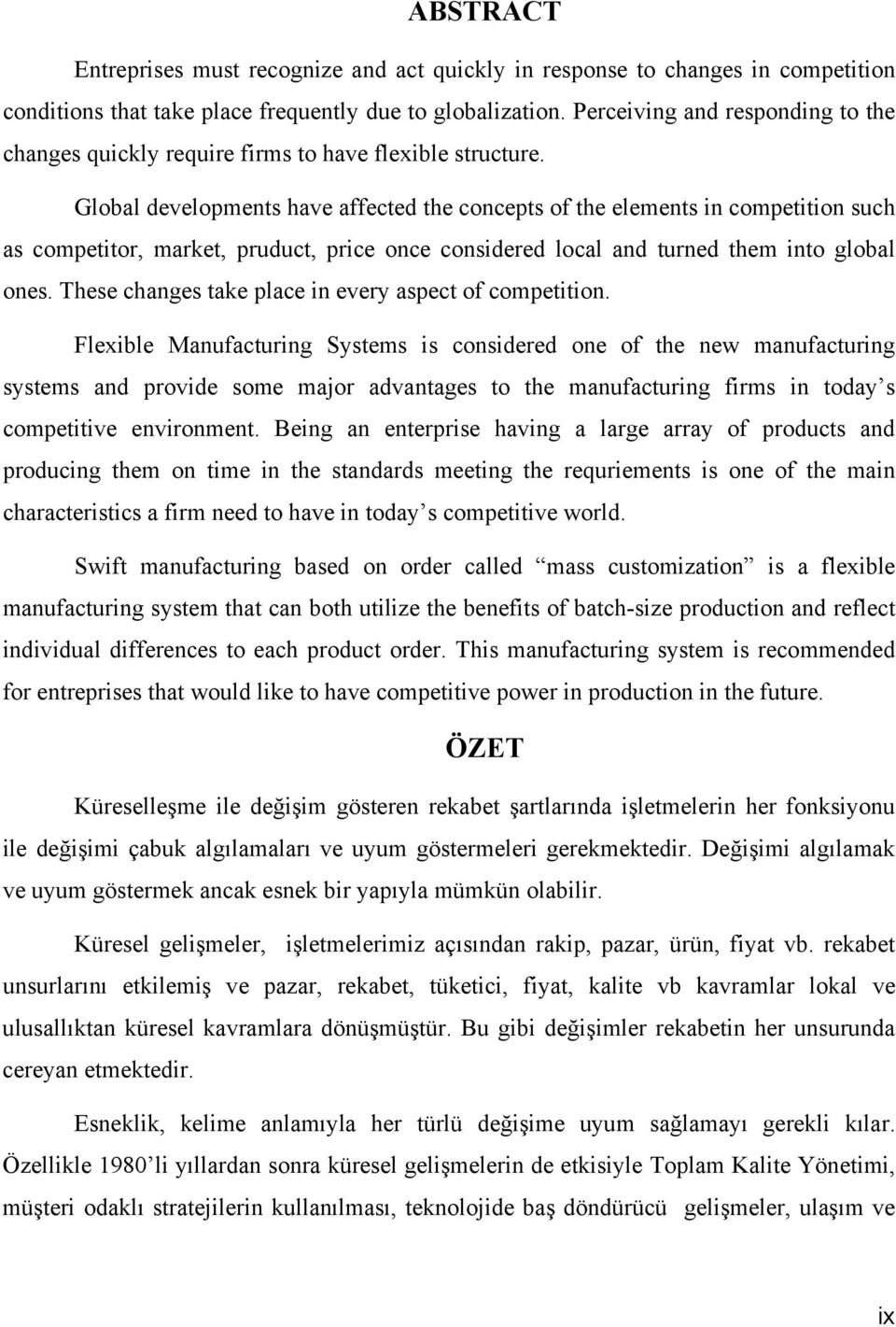 Global developments have affected the concepts of the elements in competition such as competitor, market, pruduct, price once considered local and turned them into global ones.