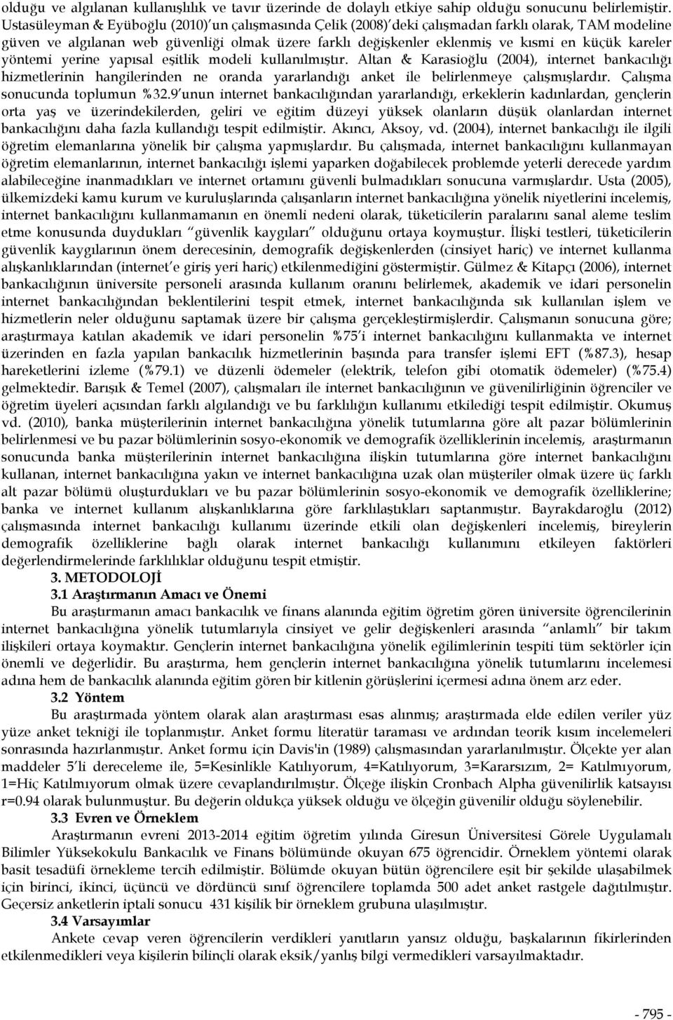 kareler yöntemi yerine yapısal eşitlik modeli kullanılmıştır. Altan & Karasioğlu (2004), internet bankacılığı hizmetlerinin hangilerinden ne oranda yararlandığı anket ile belirlenmeye çalışmışlardır.