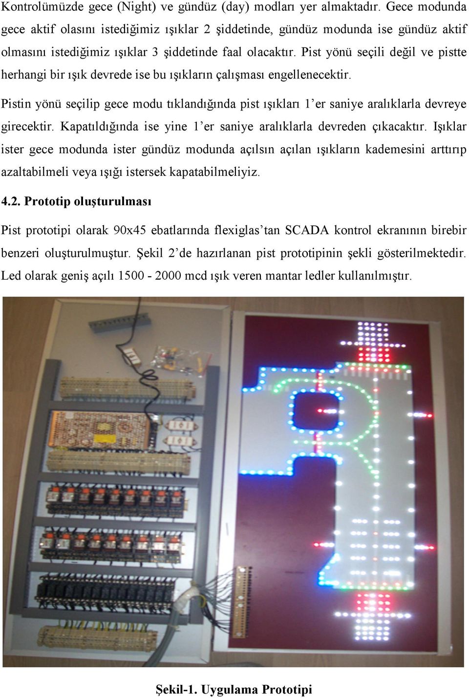 Pist yönü seçili değil ve pistte herhangi bir ışık devrede ise bu ışıkların çalışması engellenecektir.