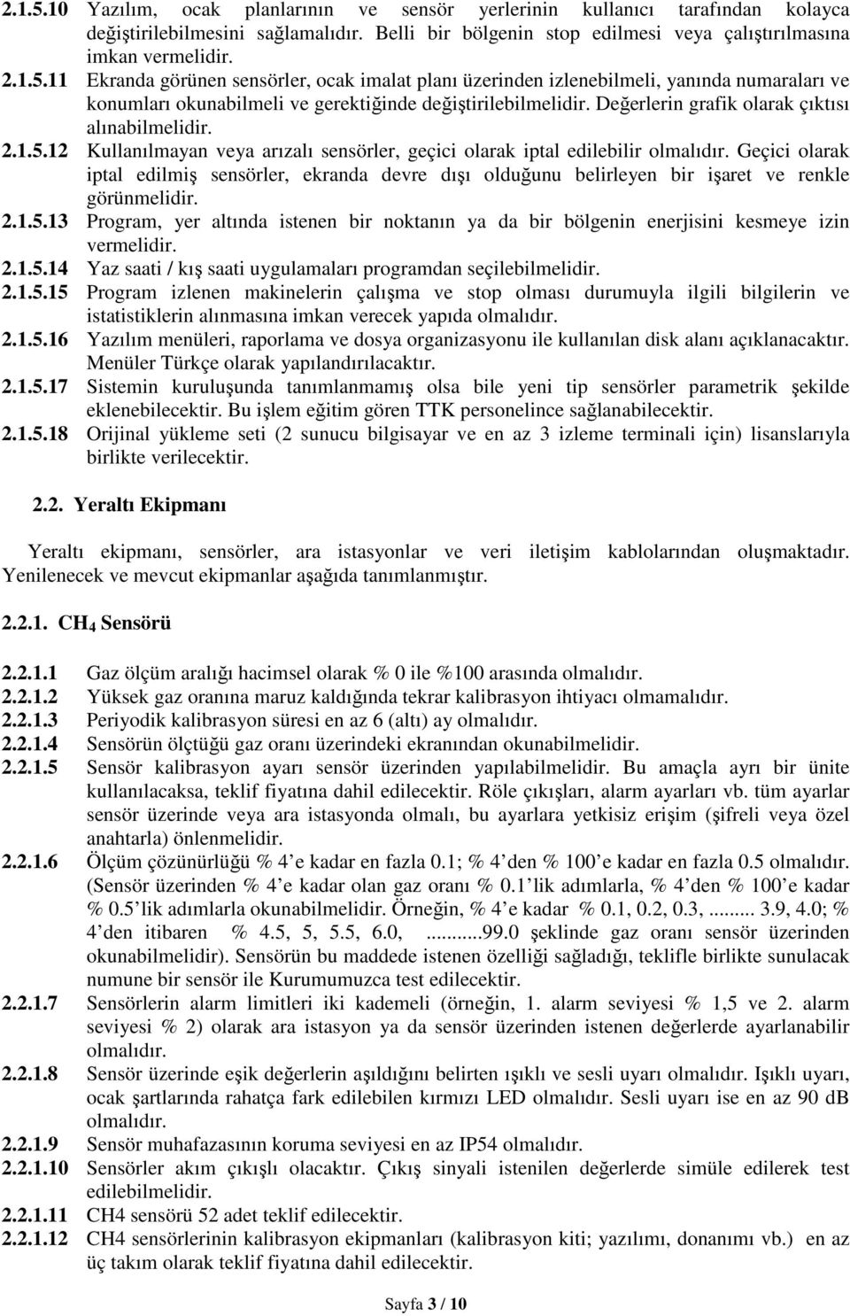 Geçici olarak iptal edilmiş sensörler, ekranda devre dışı olduğunu belirleyen bir işaret ve renkle görünmelidir. 2.1.5.