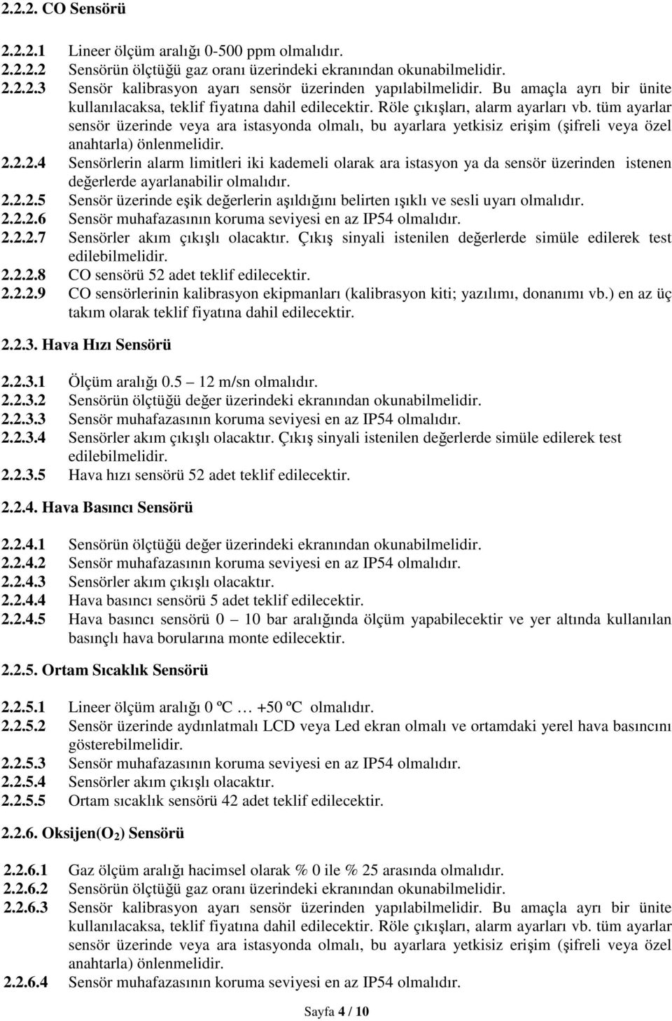 tüm ayarlar sensör üzerinde veya ara istasyonda olmalı, bu ayarlara yetkisiz erişim (şifreli veya özel anahtarla) önlenmelidir. 2.