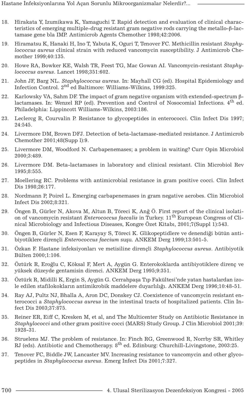 Antimicrob Agents Chemother 1998;42:2006. 19. Hiramatsu K, Hanaki H, Ino T, Yabuta K, Oguri T, Tenover FC.