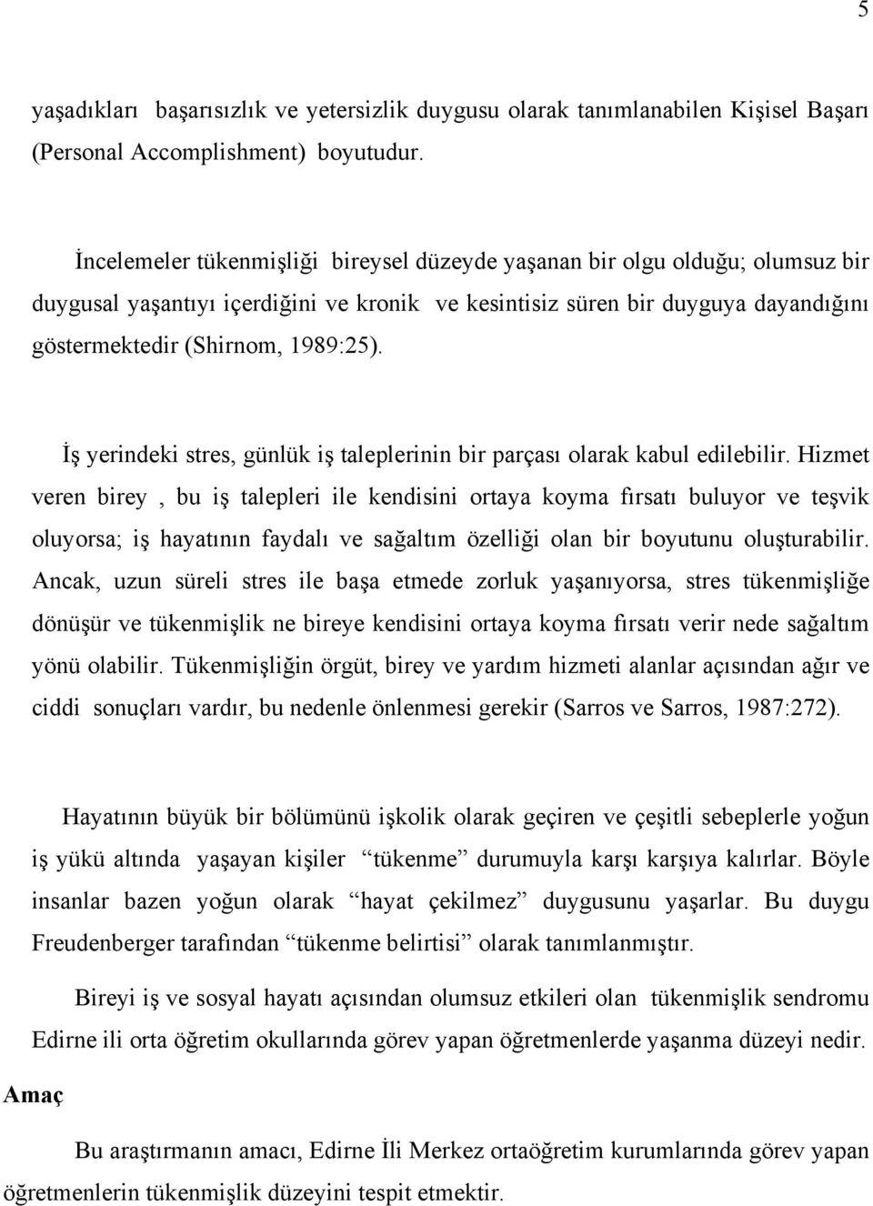 İş yerindeki stres, günlük iş taleplerinin bir parçası olarak kabul edilebilir.